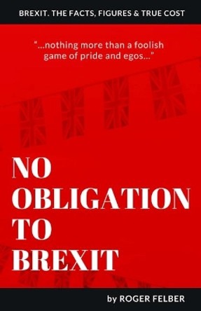 No Obligation to Brexit by Roger Felber 9781786233790