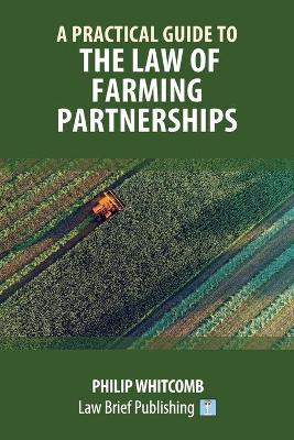 A Practical Guide to the Law of Farming Partnerships by Philip Whitcomb 9781912687329