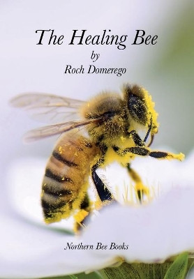 The Healing Bee by Roch Domerego 9781908904843