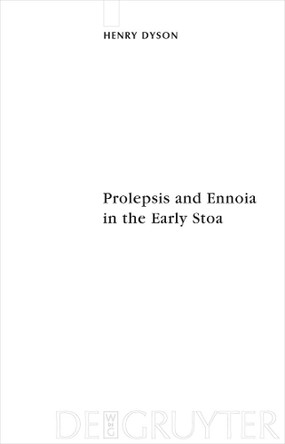 Prolepsis and Ennoia in the Early Stoa by Henry Dyson 9783110212280