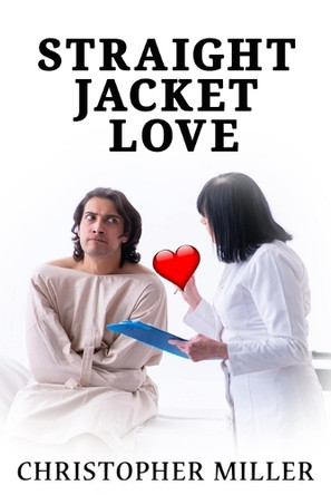 Straight Jacket Love by Christopher Miller 9781951497095