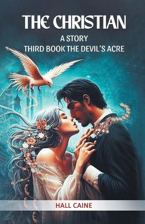 The Christian A Story Third Book The Devil'S Acre by Hall Caine 9789368094968