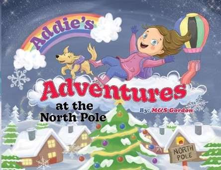 Addie's Adventures at the North Pole by M&s Gordon 9798991277013