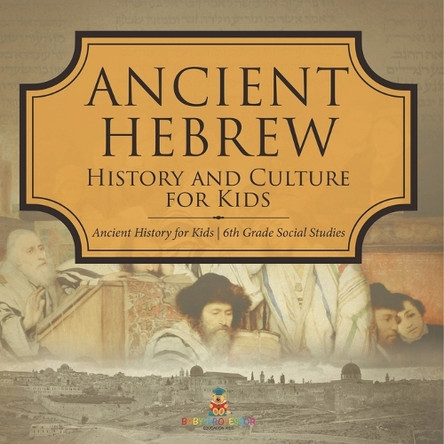 Ancient Hebrew History and Culture for Kids Ancient History for Kids 6th Grade Social Studies by Baby Professor 9798869437280