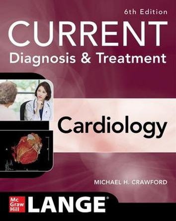 Current Diagnosis & Treatment Cardiology, Sixth Edition by Michael Crawford