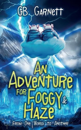 An Adventure for Foggy and Haze: From One World to Another by G B Garnett 9781805416692