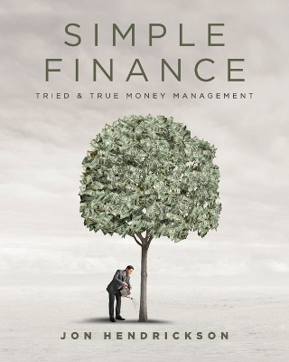 Simple Finance: Tried & True Money Management by Jon Hendrickson 9798822909182