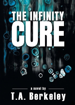 The Infinity Cure by T A Berkeley 9781733140768