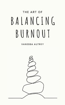 The Art of Balancing Burnout by Vanessa Autrey 9781737725664