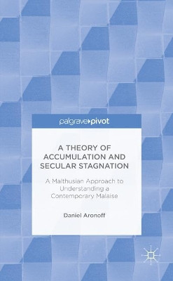 A Theory of Accumulation and Secular Stagnation by Daniel Aronoff 9781137562203