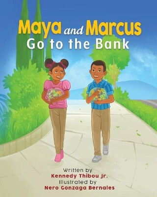 Maya and Marcus Go to the Bank by Kennedy Thibou, Jr 9781662925115