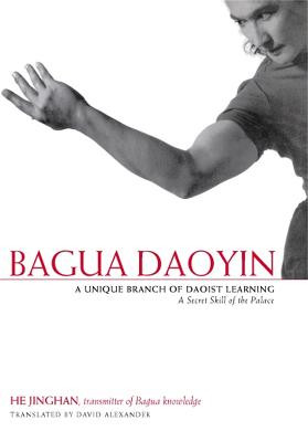 Bagua Daoyin: A Unique Branch of Daoist Learning, A Secret Skill of the Palace by David Alexander