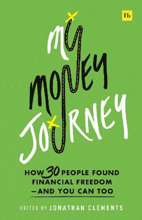 My Money Journey: How 30 People Found Financial Freedom - And You Can Too by Jonathan Clements