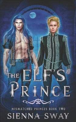 The Elf's Prince: M/M fantasy romance by Sienna Sway 9781990307034
