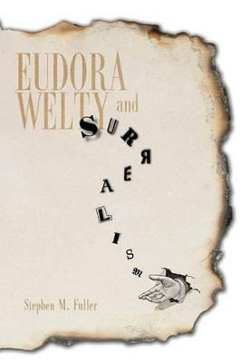 Eudora Welty and Surrealism by Stephen M. Fuller 9781628460551
