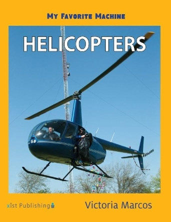 My Favorite Machine: Helicopters by Victoria Marcos 9781532416309