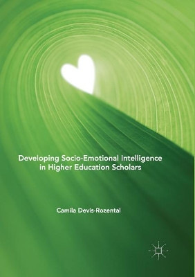 Developing Socio-Emotional Intelligence in Higher Education Scholars by Camila Devis-Rozental 9783030067793