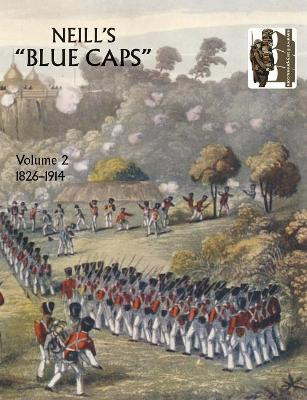 Neill's 'Blue Caps': v. 2: 1826-1914 by H. C. Colonel Wylly 9781845742850