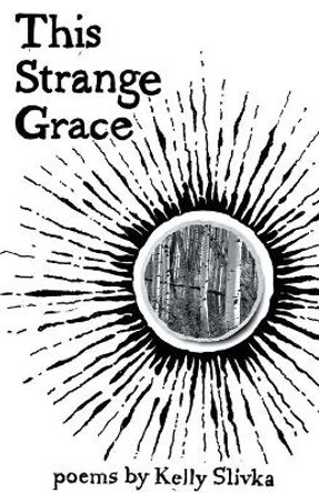 This Strange Grace by Kelly Slivka 9781646621248