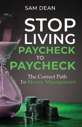 Stop Living Paycheck to Paycheck by Sam Dean 9781914380303