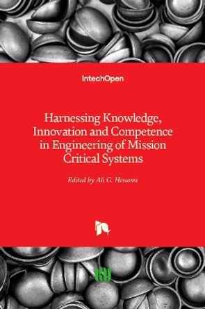 Harnessing Knowledge, Innovation and Competence in Engineering of Mission Critical Systems by Ali G. Hessami 9781789841091