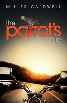 The Parrot's Tale by Miller Caldwell 9781910256053