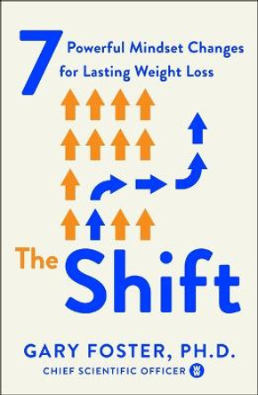 The Shift: 7 Powerful Mindset Changes for Lasting Weight Loss by Gary Foste PhD