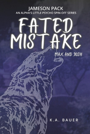 Fated Mistake: Max & Josh by K a Bauer 9798990125933