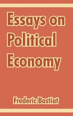 Essays on Political Economy by Frederic Bastiat 9781410213075