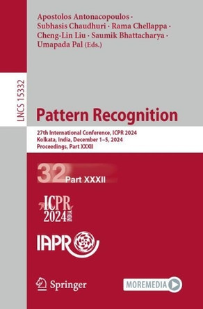 Pattern Recognition: 27th International Conference, ICPR 2024, Kolkata, India, December 1–5, 2024, Proceedings, Part XXXII by Apostolos Antonacopoulos 9783031781247