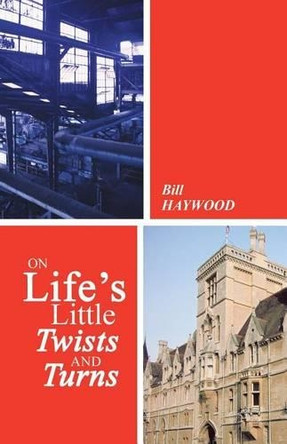 On Life's Little Twists and Turns by Bill Haywood 9781482890174