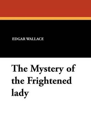 The Mystery of the Frightened Lady by Edgar Wallace 9781434424761