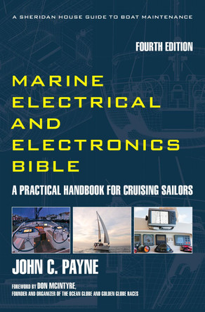 Marine Electrical and Electronics Bible: A Practical Handbook for Cruising Sailors by John C. Payne 9781493074198