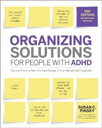 Organizing Solutions for People with ADHD, 3rd Edition: Tips and Tools to Help You Take Charge of Your Life and Get Organized by Susan Pinsky