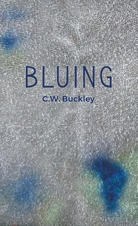 Bluing by C W Buckley 9781635346565