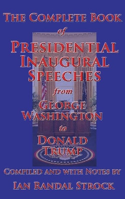 The Complete Book of Presidential Inaugural Speeches, 2017 edition by George Washington 9781515423232