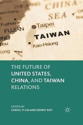 The Future of United States, China, and Taiwan Relations by C. Lin 9781349294718