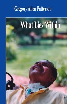 What Lies Within by Gregory Allen Patterson 9781425137533