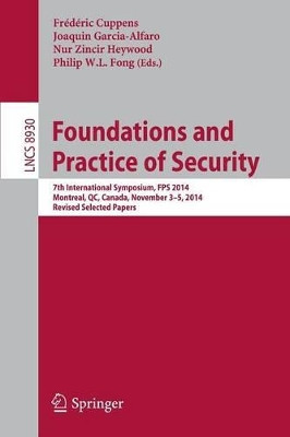 Foundations and Practice of Security: 7th International Symposium, FPS 2014, Montreal, QC, Canada, November 3-5, 2014. Revised Selected Papers by Frederic Cuppens 9783319170398