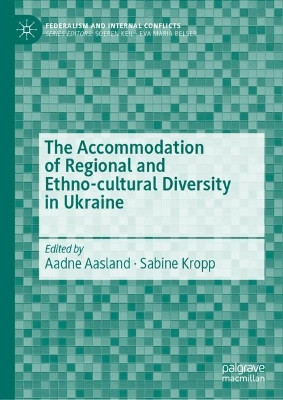 The Accommodation of Regional and Ethno-cultural Diversity in Ukraine by Aadne Aasland 9783030809706
