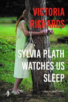 Sylvia Plath Watches Us Sleep But We Don't Mind by Victoria Richards