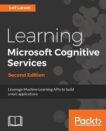 Learning Microsoft Cognitive Services - by Leif Larsen 9781788623025