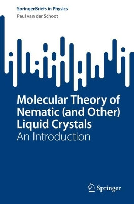 Molecular Theory of Nematic (and Other) Liquid Crystals: An Introduction by Paul van der Schoot 9783030998615