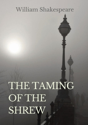 The Taming of the Shrew: a comedy by William Shakespeare (1590 - 1592) by William Shakespeare 9782382746745