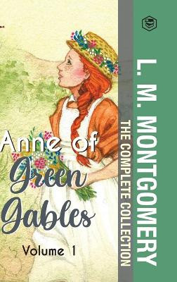 The Complete Anne of Green Gables Collection Vol 1 - by L. M. Montgomery (Anne of Green Gables, Anne of Avonlea, Anne of the Island & Anne of Windy Poplars) by L M Montgomery 9789394112025