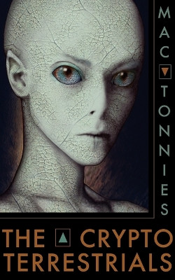 The Cryptoterrestrials: A Meditation on Indigenous Humanoids and the Aliens Among Us by Mac Tonnies 9781933665467