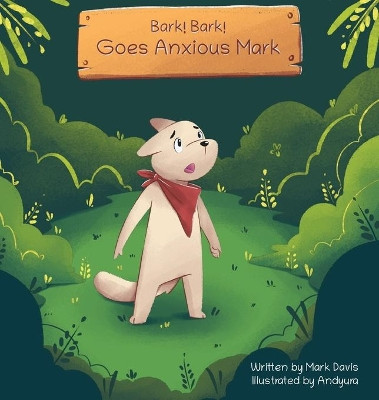 Bark! Bark! Goes Anxious Mark by Mark Davis 9781087915081