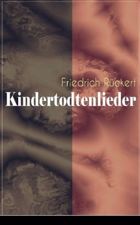 Kindertodtenlieder: Ergreifendste Trauergedichte der deutschen Sprache by Friedrich Ruckert 9788026885467