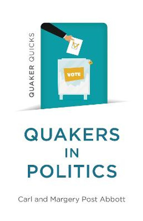 Quaker Quicks - Quakers in Politics by Carl and Margery Post Abbott