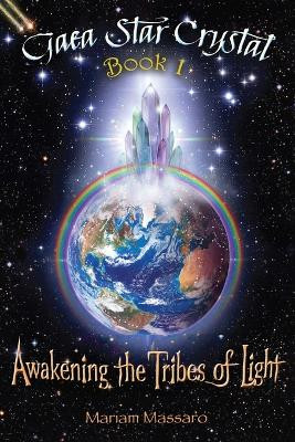 Gaea Star Crystal: Awakening the Tribes of Light by Mariam Massaro 9781953904034